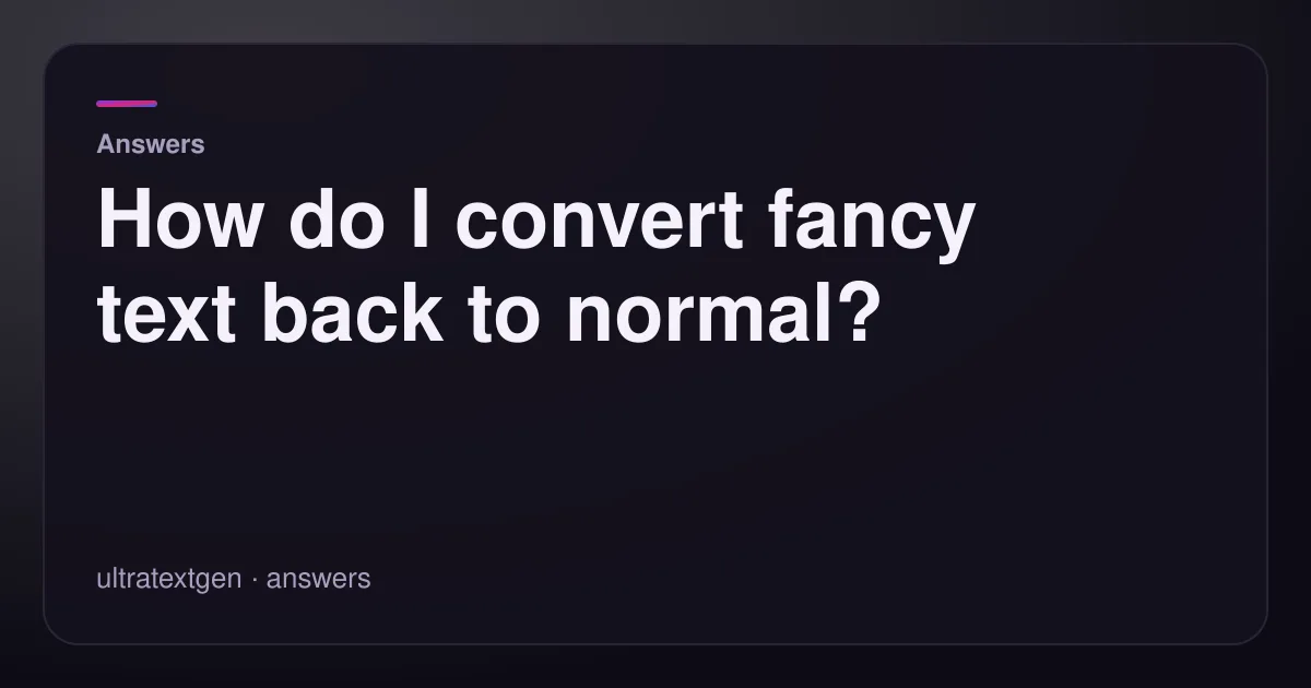 How do I convert fancy text back to normal? — title card for the answers article on UltraTextGen.