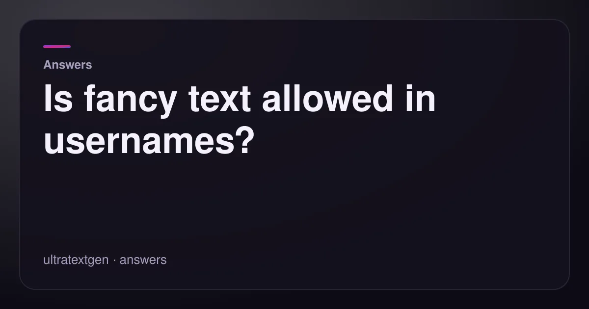 Is fancy text allowed in usernames? — title card for the answers article on UltraTextGen.