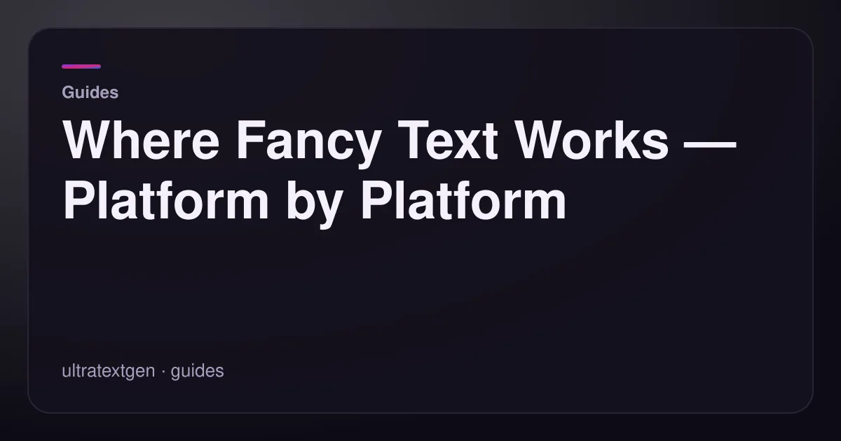 Where Fancy Text Works — Platform by Platform — title card for the guides article on UltraTextGen.